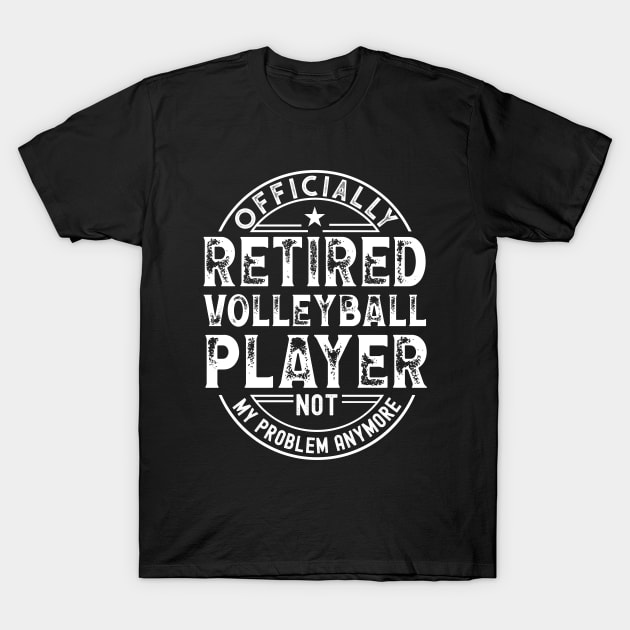 Retired Volleyball Player T-Shirt by Stay Weird